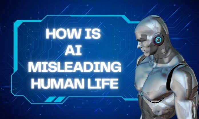 Artificial Intelligence Misleading Human Life