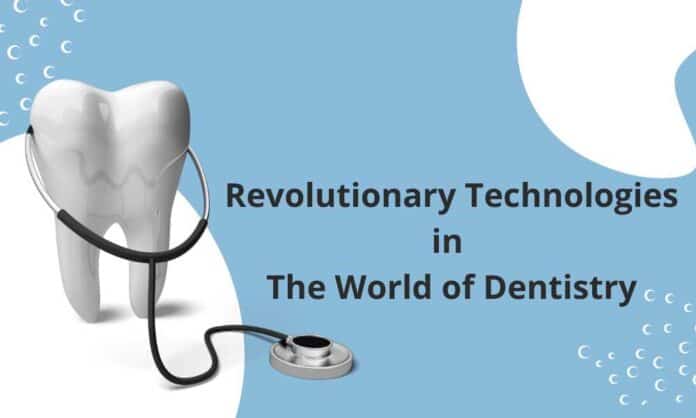 Revolutionary Technologies in the world of dentistry